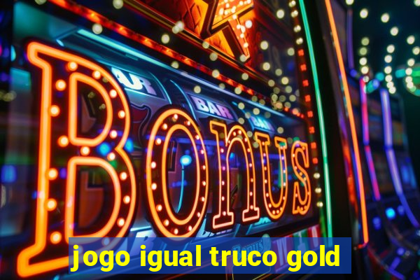 jogo igual truco gold